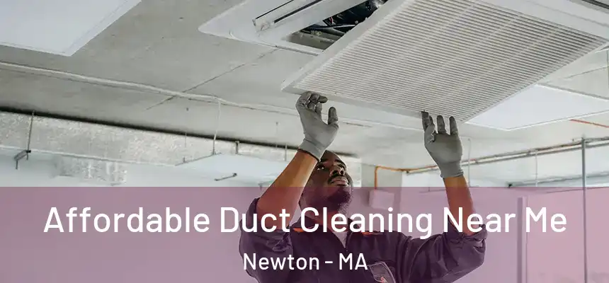 Affordable Duct Cleaning Near Me Newton - MA