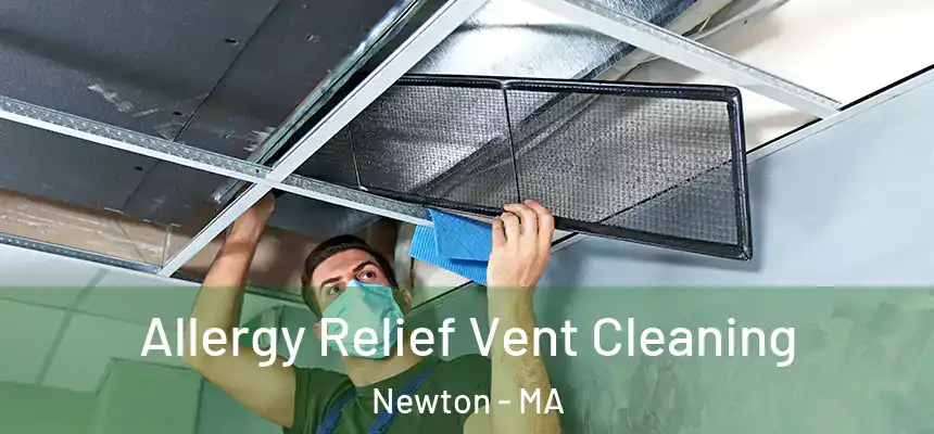 Allergy Relief Vent Cleaning Newton - MA