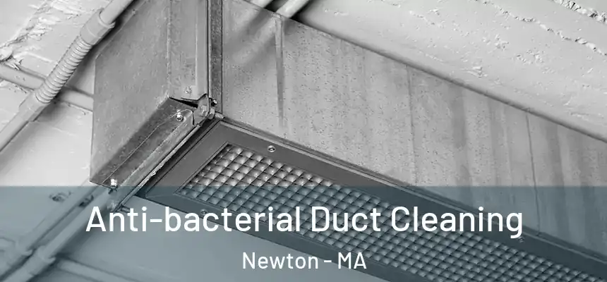 Anti-bacterial Duct Cleaning Newton - MA