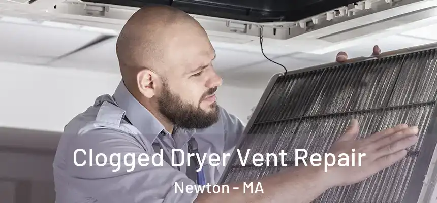Clogged Dryer Vent Repair Newton - MA