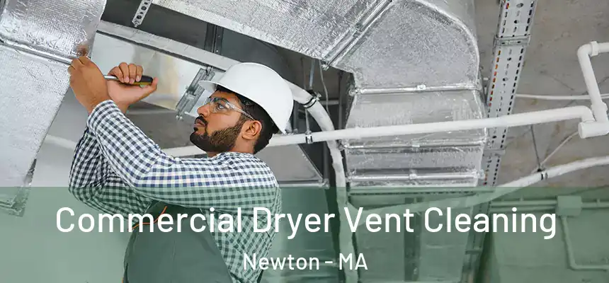 Commercial Dryer Vent Cleaning Newton - MA