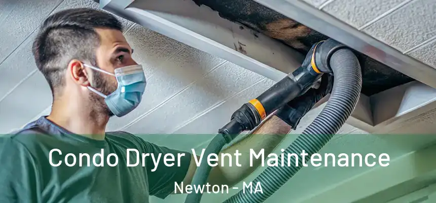 Condo Dryer Vent Maintenance Newton - MA