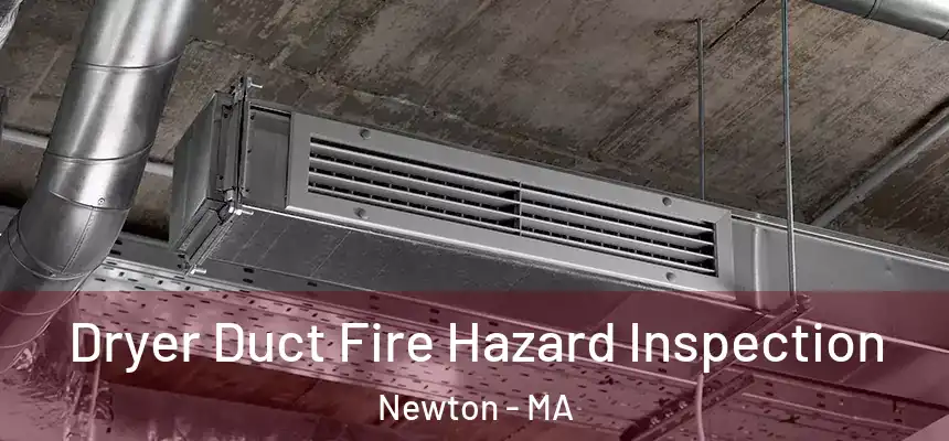 Dryer Duct Fire Hazard Inspection Newton - MA