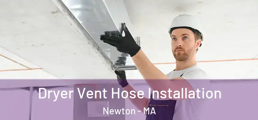  Dryer Vent Hose Installation Newton - MA