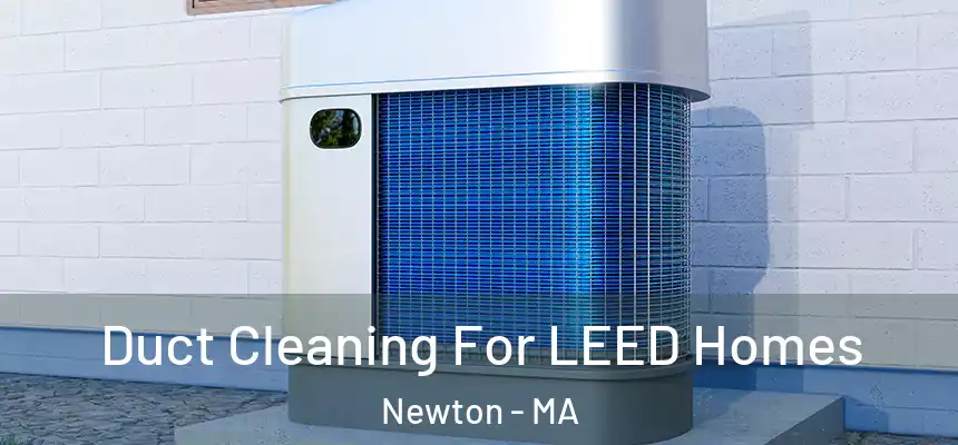 Duct Cleaning For LEED Homes Newton - MA