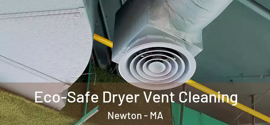 Eco-Safe Dryer Vent Cleaning Newton - MA
