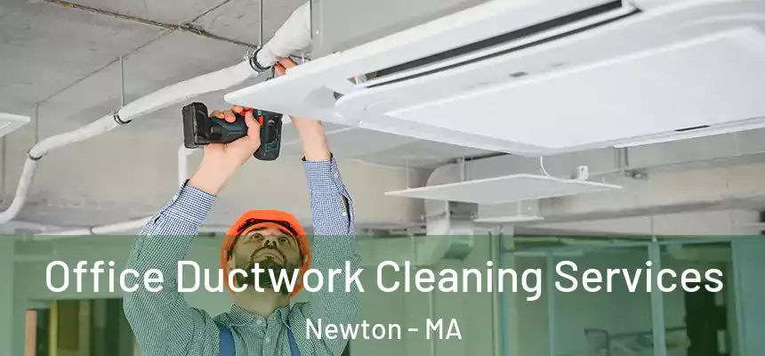  Office Ductwork Cleaning Services Newton - MA