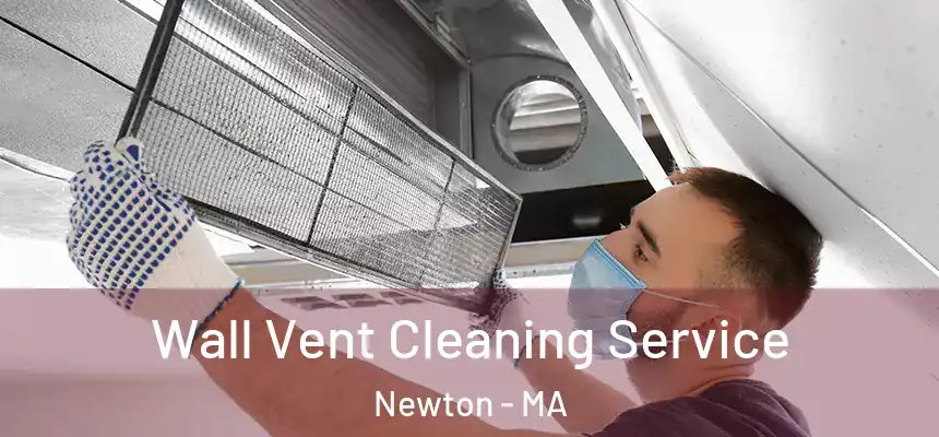  Wall Vent Cleaning Service Newton - MA
